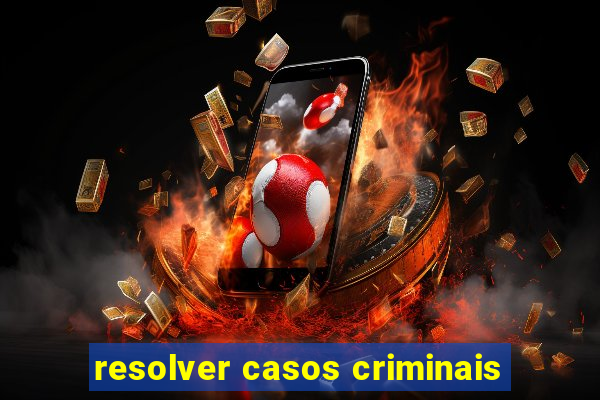 resolver casos criminais